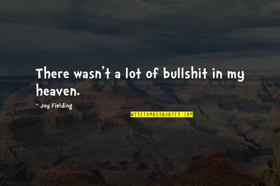 Faint Hearted Quotes By Joy Fielding: There wasn't a lot of bullshit in my