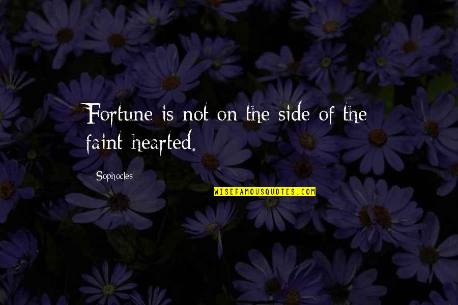 Faint Hearted Quotes By Sophocles: Fortune is not on the side of the