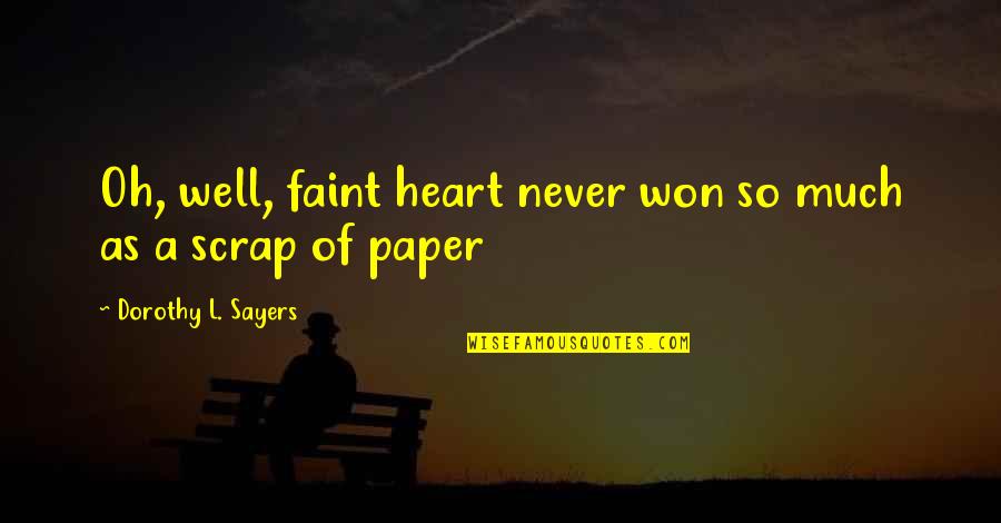 Faint Love Quotes By Dorothy L. Sayers: Oh, well, faint heart never won so much