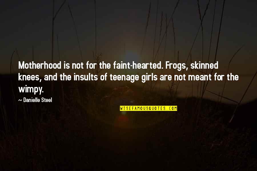 Faint Not Quotes By Danielle Steel: Motherhood is not for the faint-hearted. Frogs, skinned