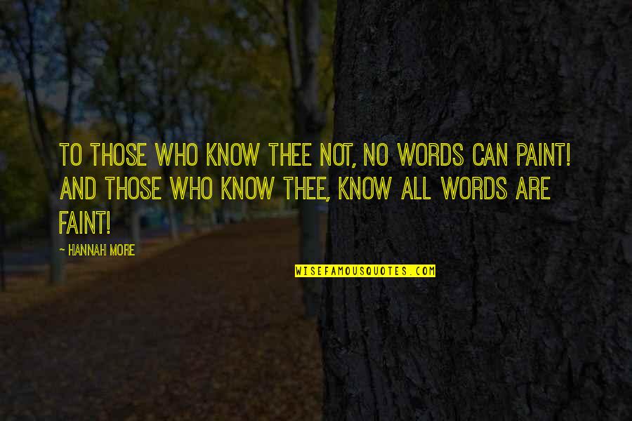 Faint Not Quotes By Hannah More: To those who know thee not, no words