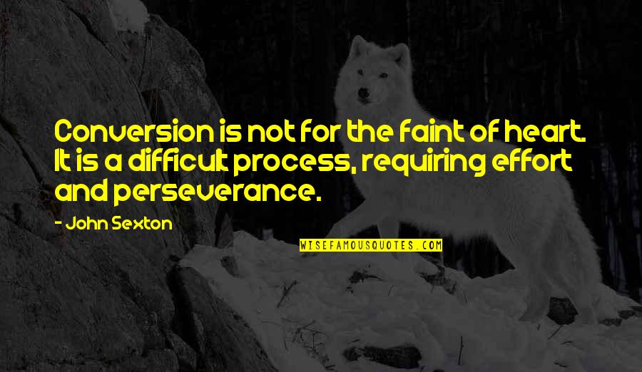 Faint Not Quotes By John Sexton: Conversion is not for the faint of heart.