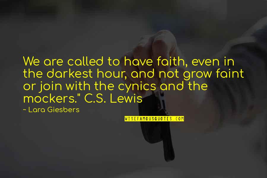 Faint Not Quotes By Lara Giesbers: We are called to have faith, even in