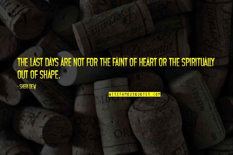 Faint Not Quotes By Sheri Dew: The last days are not for the faint