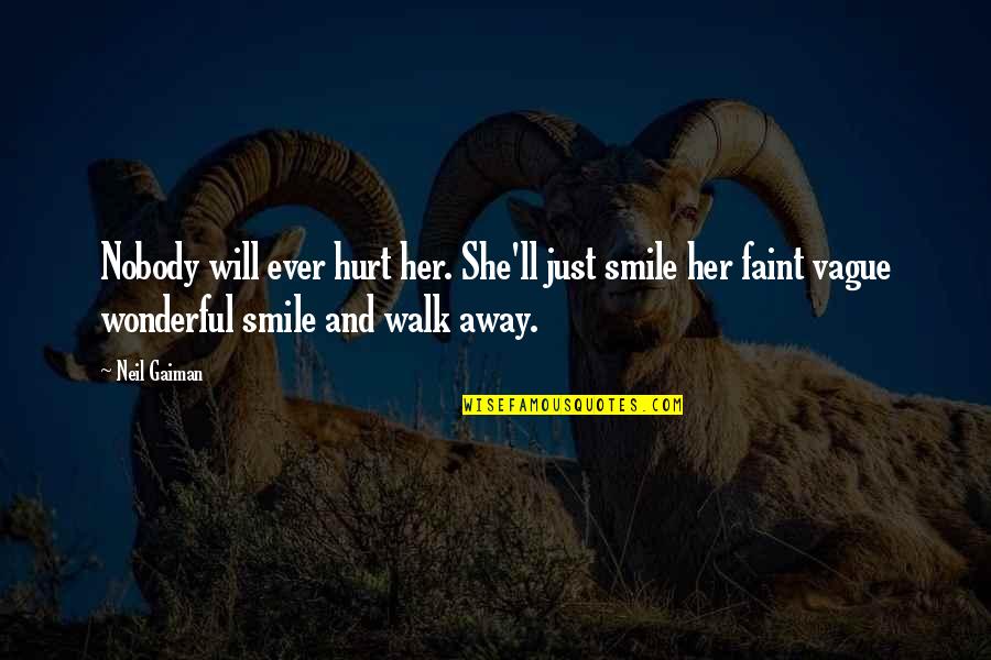 Faint Smile Quotes By Neil Gaiman: Nobody will ever hurt her. She'll just smile