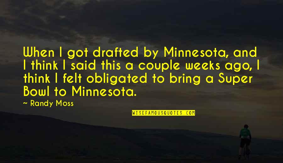 Faint Smile Quotes By Randy Moss: When I got drafted by Minnesota, and I