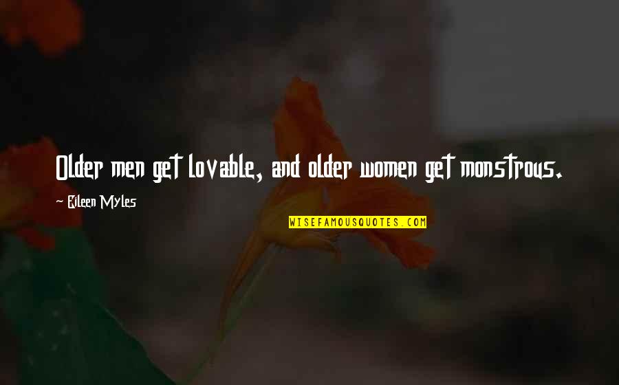 Fainters Quotes By Eileen Myles: Older men get lovable, and older women get Fainters Quotes By Eileen Myles: Older men get lovable, and older women get