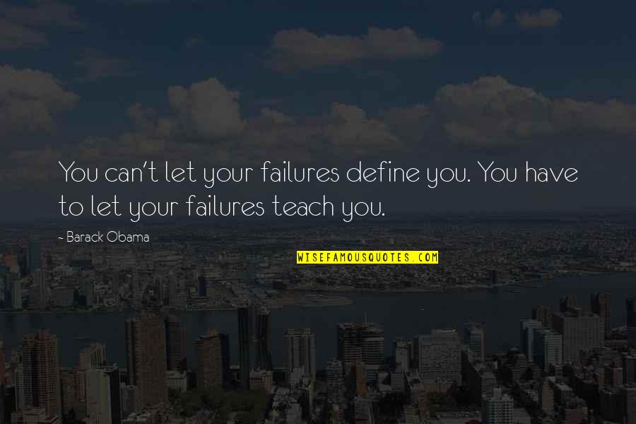 Fainthearted Synonyms Quotes By Barack Obama: You can't let your failures define you. You
