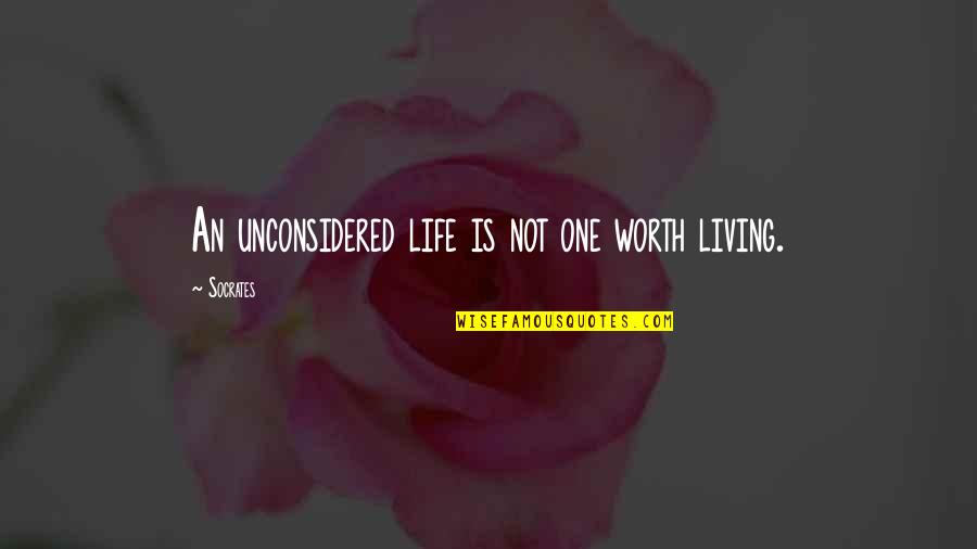 Fainting Love Quotes By Socrates: An unconsidered life is not one worth living.