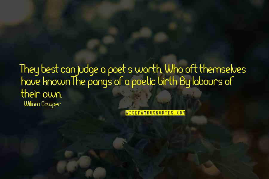Fainting Love Quotes By William Cowper: They best can judge a poet's worth, Who