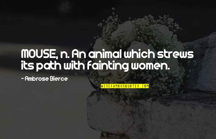 Fainting Quotes By Ambrose Bierce: MOUSE, n. An animal which strews its path