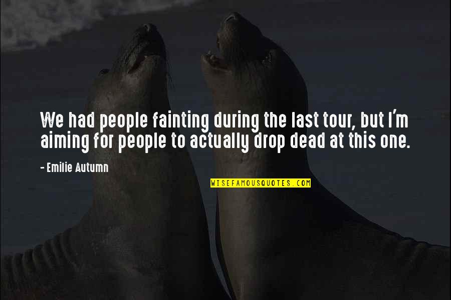 Fainting Quotes By Emilie Autumn: We had people fainting during the last tour,
