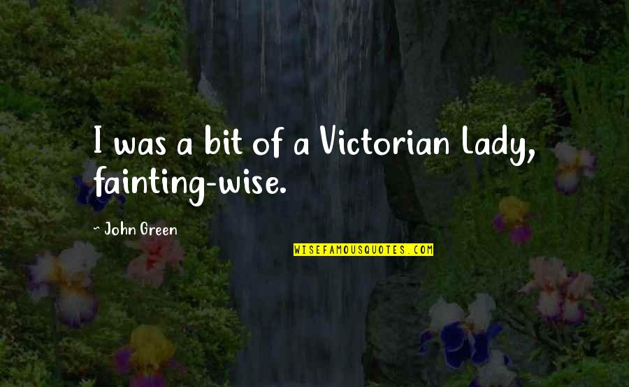 Fainting Quotes By John Green: I was a bit of a Victorian Lady,