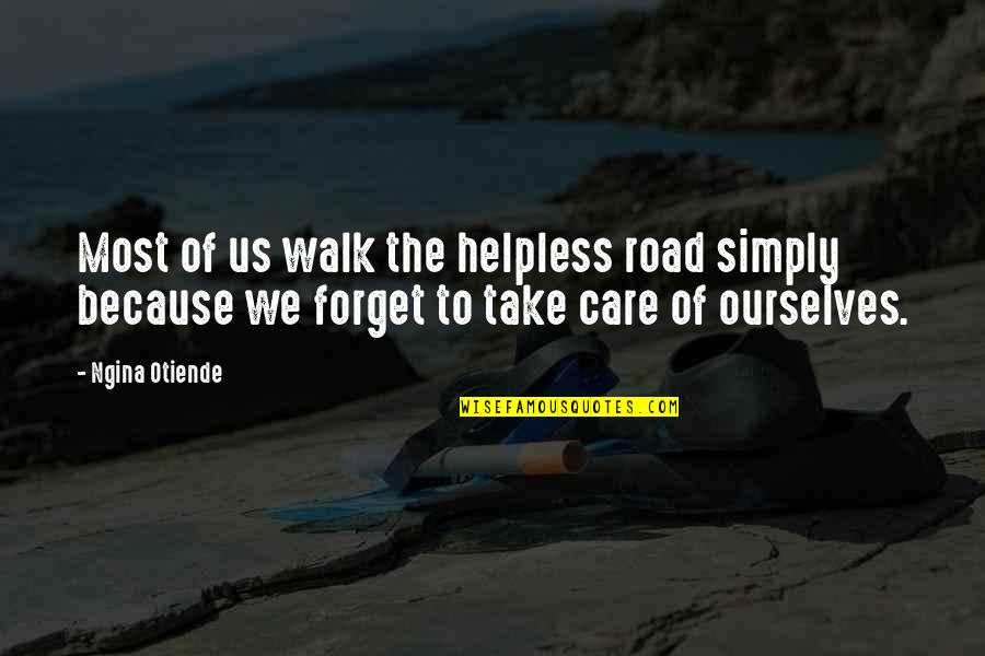 Faintly Glowing Quotes By Ngina Otiende: Most of us walk the helpless road simply