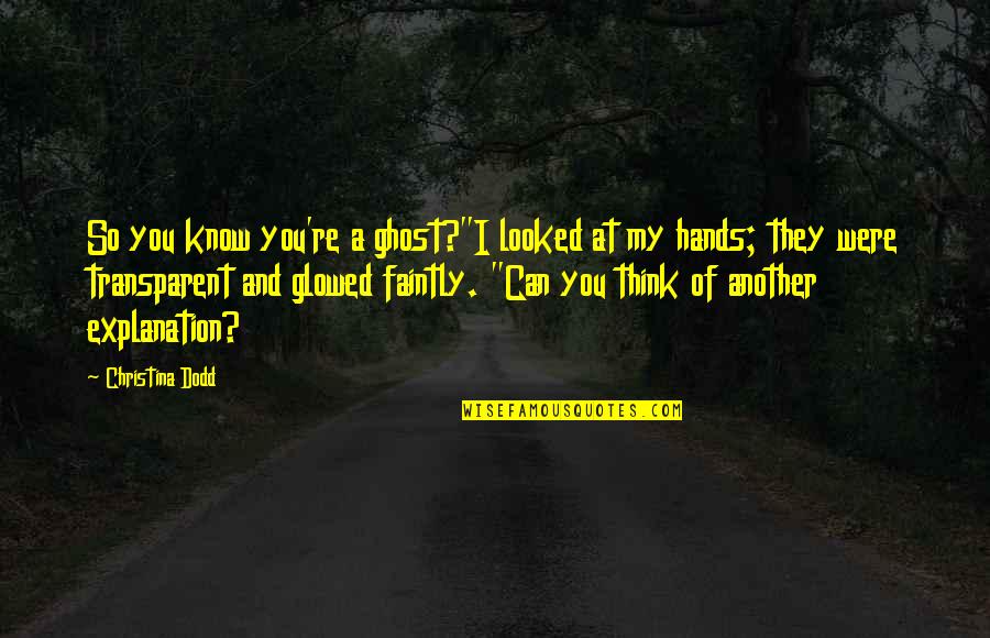 Faintly Quotes By Christina Dodd: So you know you're a ghost?"I looked at