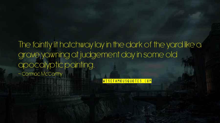 Faintly Quotes By Cormac McCarthy: The faintly lit hatchway lay in the dark