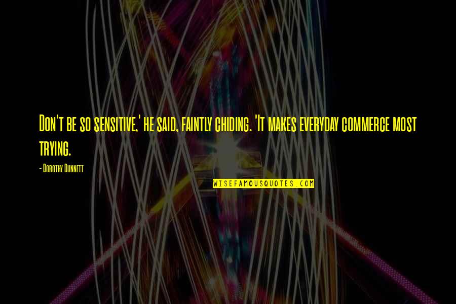 Faintly Quotes By Dorothy Dunnett: Don't be so sensitive,' he said, faintly chiding.