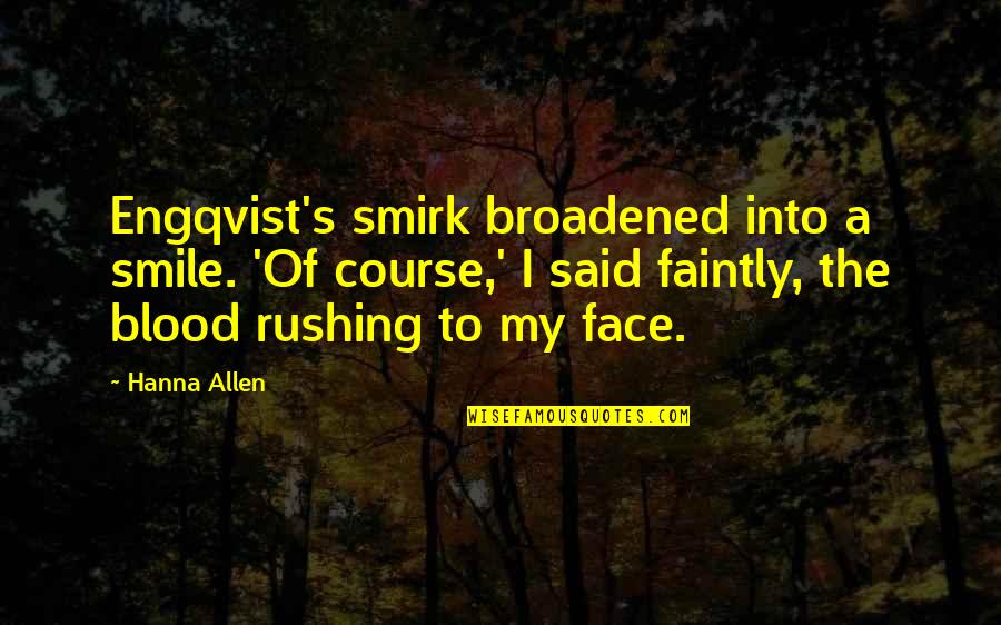 Faintly Quotes By Hanna Allen: Engqvist's smirk broadened into a smile. 'Of course,' Faintly Quotes By Hanna Allen: Engqvist's smirk broadened into a smile. 'Of course,'
