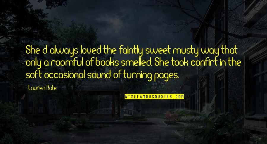 Faintly Quotes By Lauren Kate: She'd always loved the faintly sweet musty way Faintly Quotes By Lauren Kate: She'd always loved the faintly sweet musty way