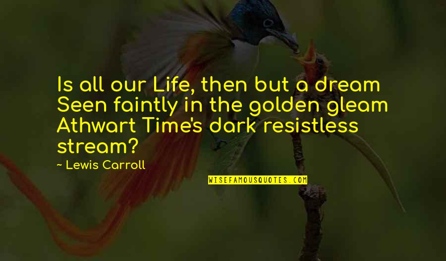 Faintly Quotes By Lewis Carroll: Is all our Life, then but a dream Faintly Quotes By Lewis Carroll: Is all our Life, then but a dream