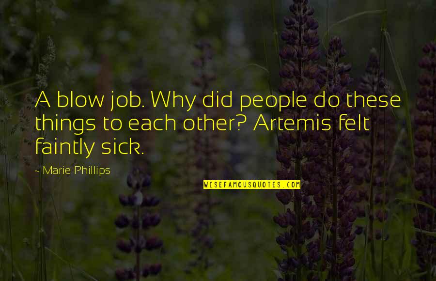 Faintly Quotes By Marie Phillips: A blow job. Why did people do these Faintly Quotes By Marie Phillips: A blow job. Why did people do these