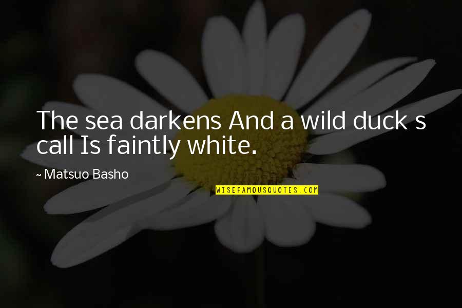 Faintly Quotes By Matsuo Basho: The sea darkens And a wild duck s
