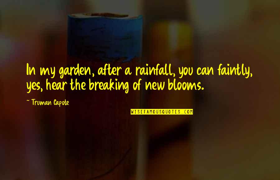 Faintly Quotes By Truman Capote: In my garden, after a rainfall, you can