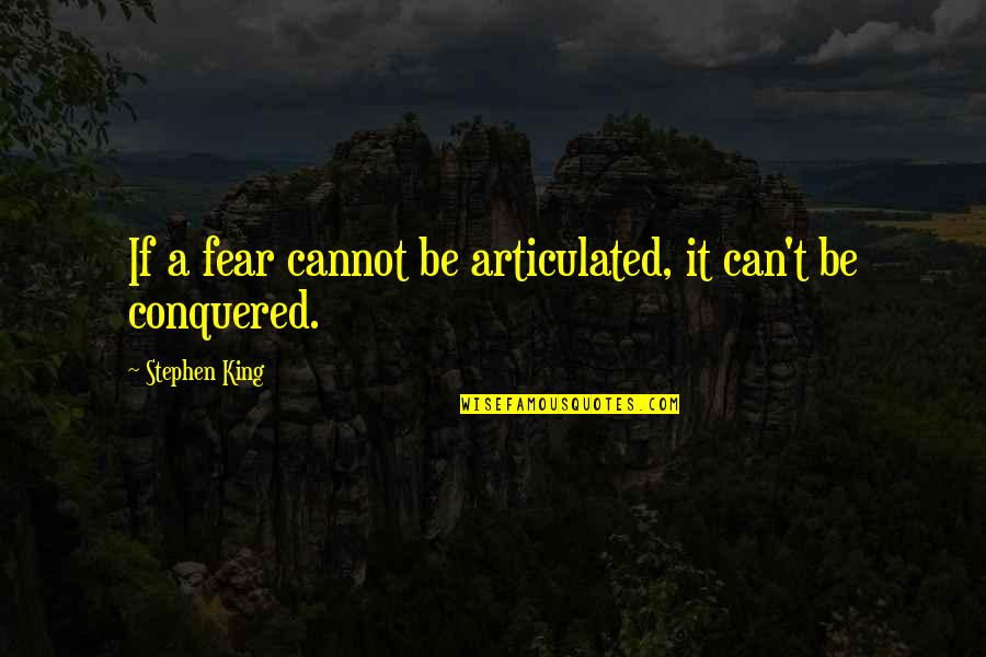 Faintly Sparkling Quotes By Stephen King: If a fear cannot be articulated, it can't