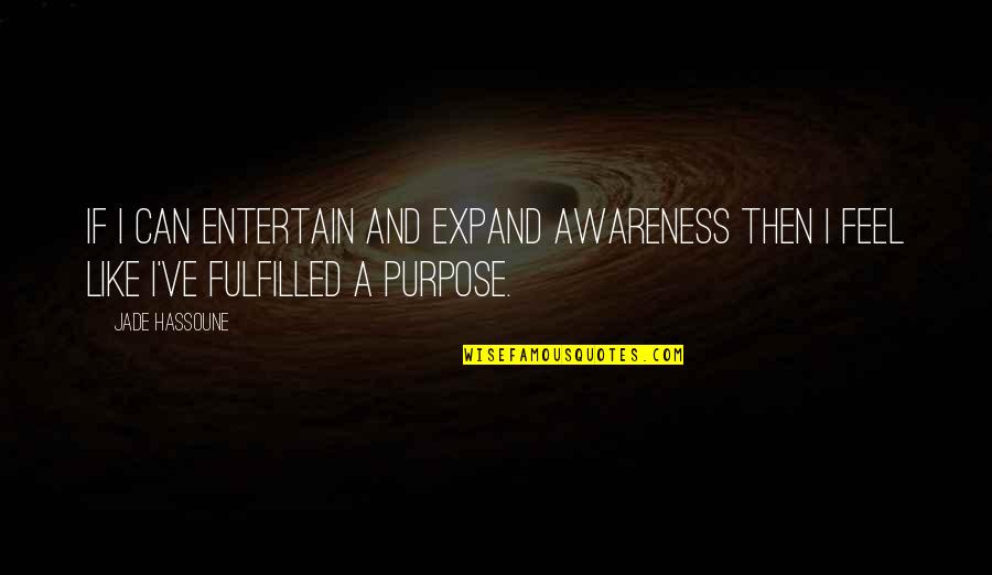 Faints Crossword Quotes By Jade Hassoune: If I can entertain and expand awareness then