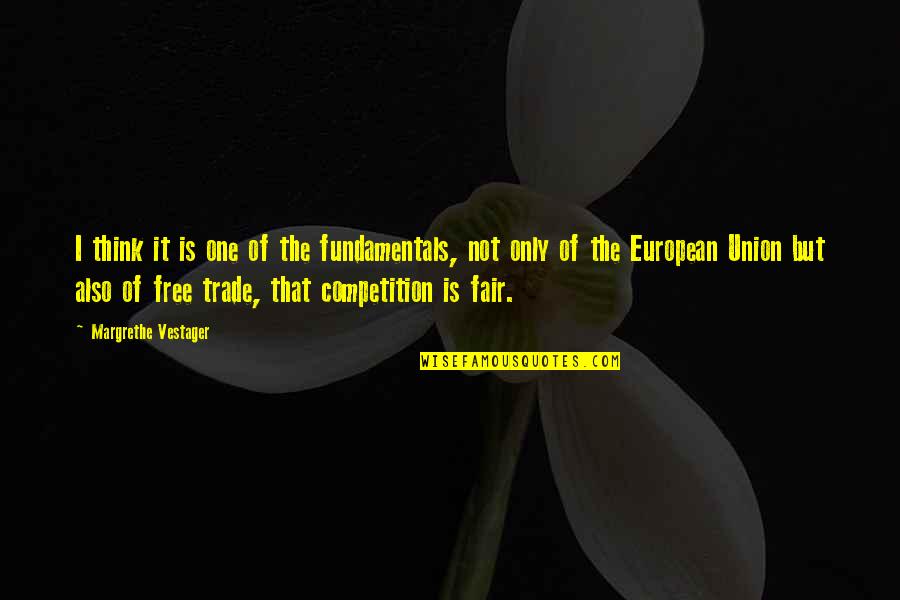 Fair Competition Quotes By Margrethe Vestager: I think it is one of the fundamentals,