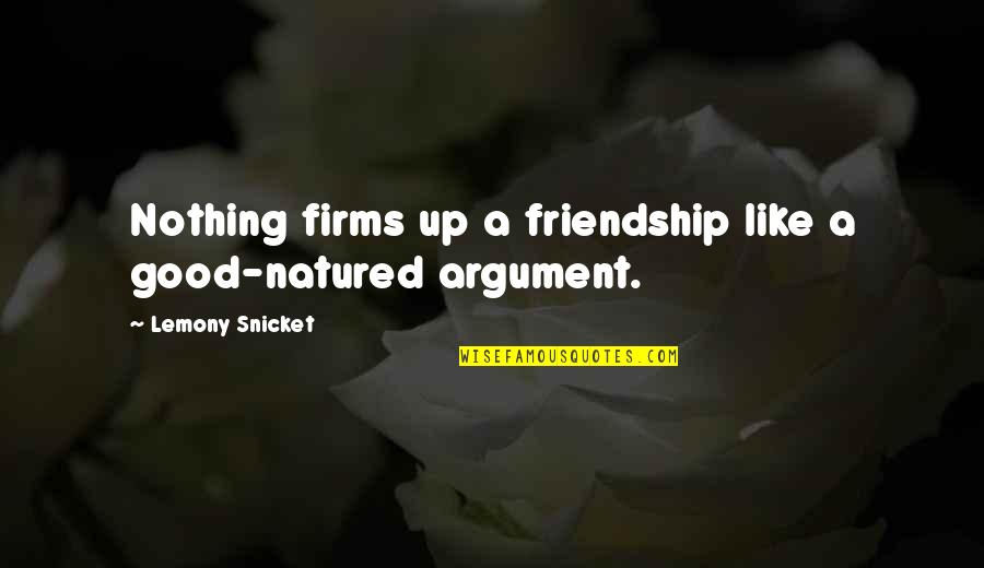 Fair Dinkum Quotes By Lemony Snicket: Nothing firms up a friendship like a good-natured