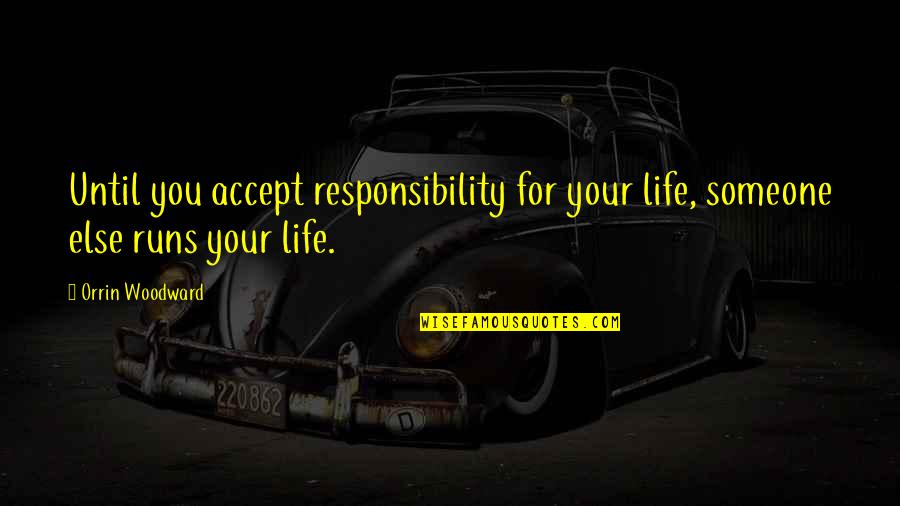 Fair Dinkum Quotes By Orrin Woodward: Until you accept responsibility for your life, someone