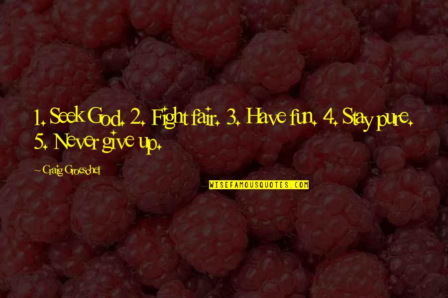 Fair Fight Quotes By Craig Groeschel: 1. Seek God. 2. Fight fair. 3. Have