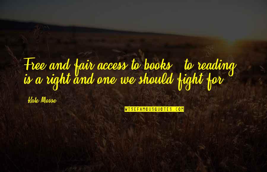 Fair Fight Quotes By Kate Mosse: Free and fair access to books - to