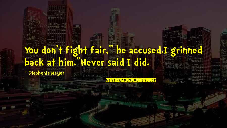 Fair Fight Quotes By Stephenie Meyer: You don't fight fair," he accused.I grinned back