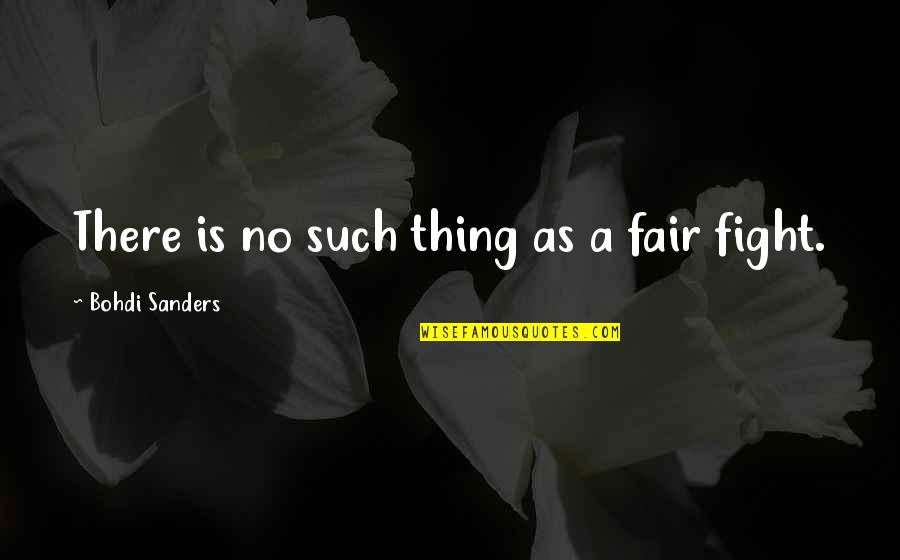 Fair Fight Spirit Quotes By Bohdi Sanders: There is no such thing as a fair