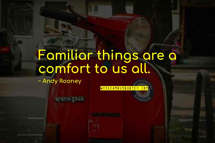 Fair Housing Quotes By Andy Rooney: Familiar things are a comfort to us all.