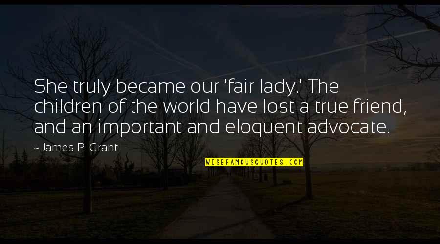 Fair Lady Quotes By James P. Grant: She truly became our 'fair lady.' The children