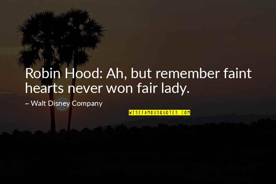 Fair Lady Quotes By Walt Disney Company: Robin Hood: Ah, but remember faint hearts never