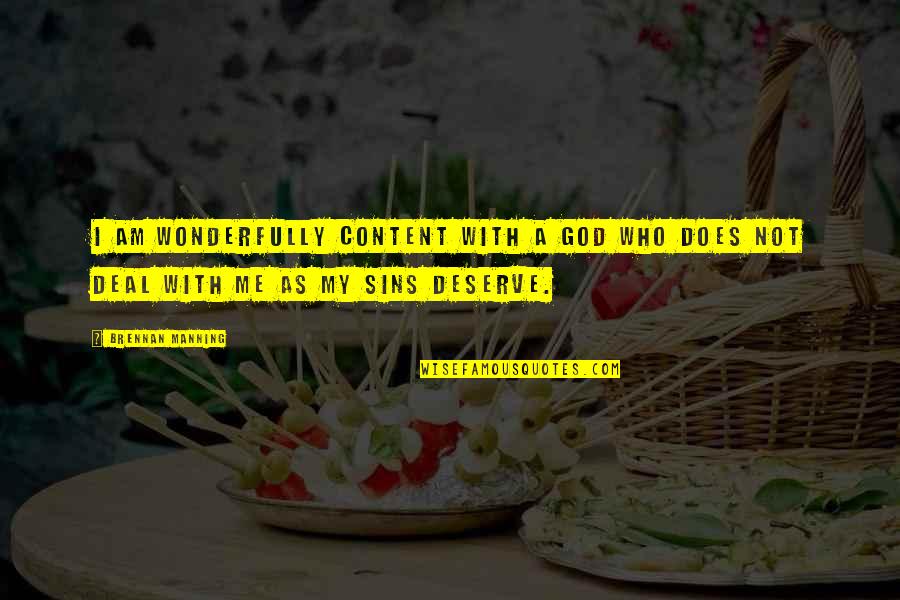 Fair Penitent Quotes By Brennan Manning: I am wonderfully content with a God who