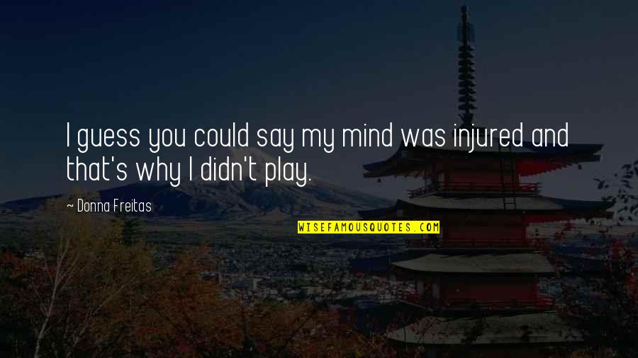 Fair Play In Life Quotes By Donna Freitas: I guess you could say my mind was