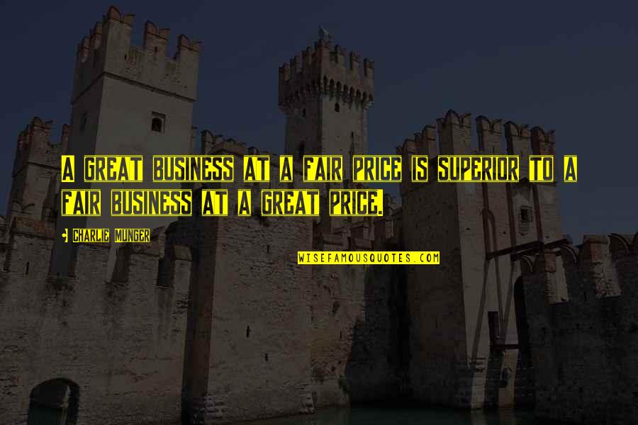 Fair Price Quotes By Charlie Munger: A great business at a fair price is Fair Price Quotes By Charlie Munger: A great business at a fair price is