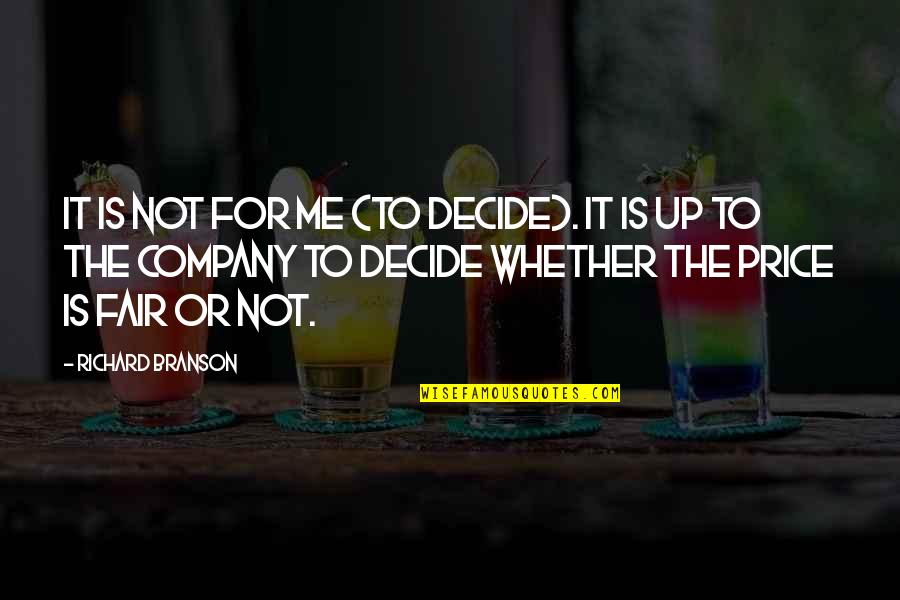 Fair Price Quotes By Richard Branson: It is not for me (to decide). It
