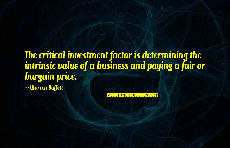 Fair Price Quotes By Warren Buffett: The critical investment factor is determining the intrinsic Fair Price Quotes By Warren Buffett: The critical investment factor is determining the intrinsic