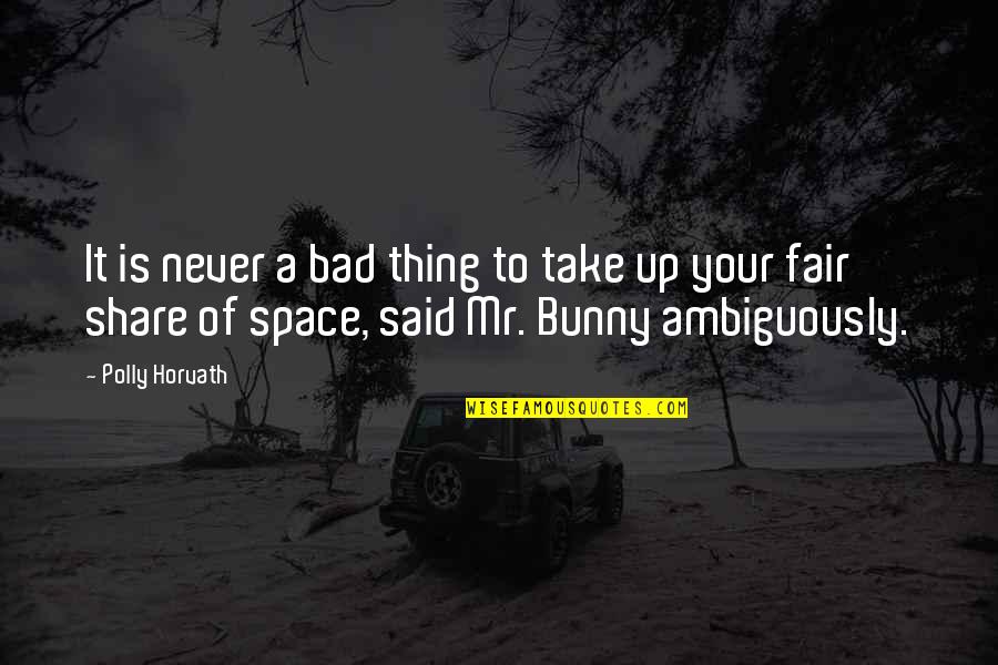 Fair Share Quotes By Polly Horvath: It is never a bad thing to take