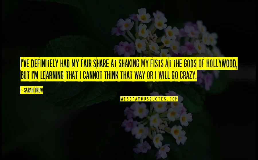 Fair Share Quotes By Sarah Drew: I've definitely had my fair share at shaking