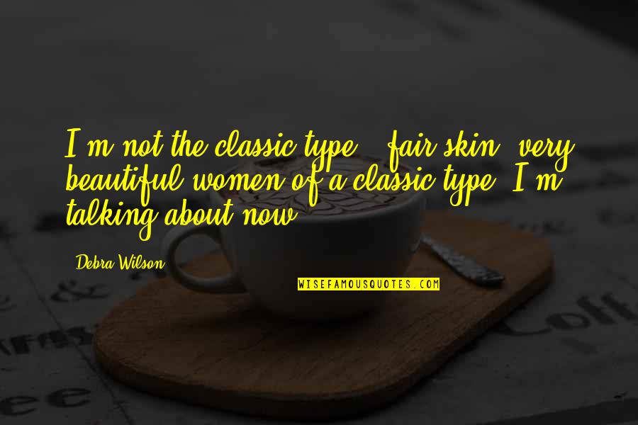 Fair Skin Quotes By Debra Wilson: I'm not the classic type - fair skin,