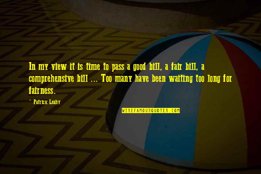 Fair Time Quotes By Patrick Leahy: In my view it is time to pass Fair Time Quotes By Patrick Leahy: In my view it is time to pass