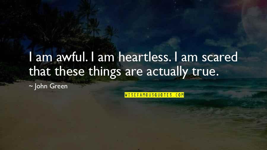 Fair Trial Quotes By John Green: I am awful. I am heartless. I am