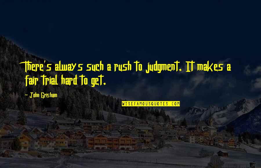 Fair Trial Quotes By John Grisham: There's always such a rush to judgment. It